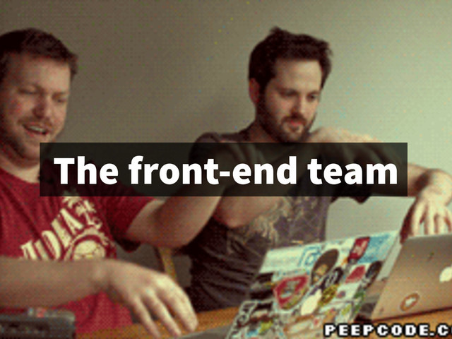 The front-end team
