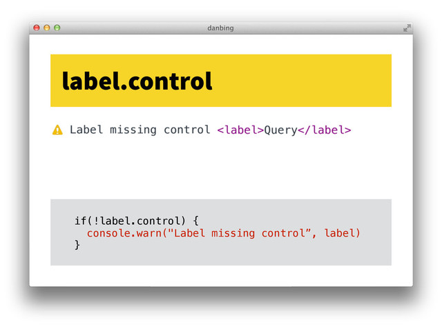 label.control
if(!label.control) {
console.warn("Label missing control”, label)
}

