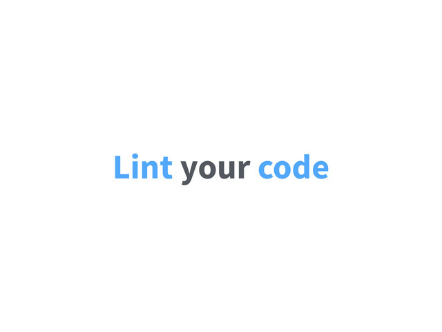 Lint your code
