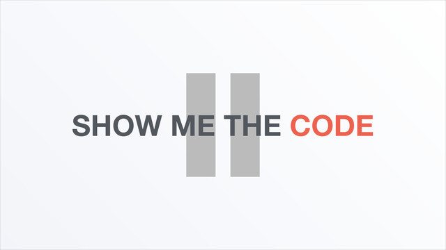 SHOW ME THE CODE
