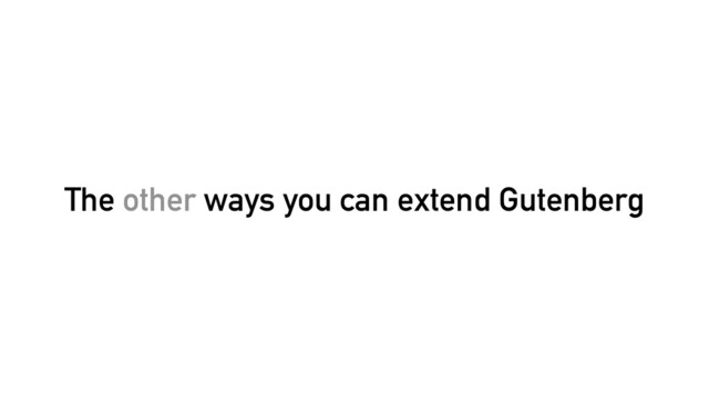 The other ways you can extend Gutenberg
