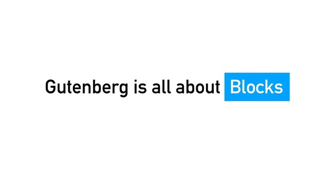 Gutenberg is all about Blocks
