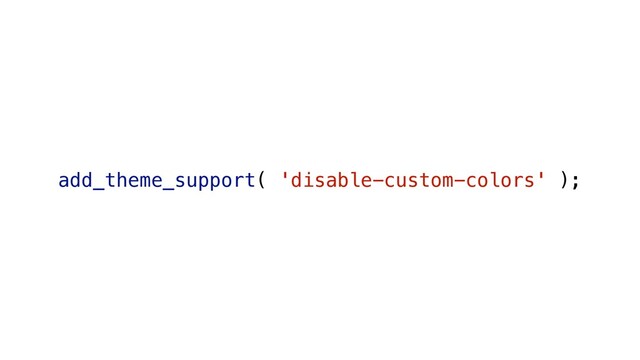 add_theme_support( 'disable-custom-colors' );
