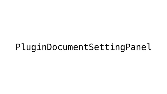 PluginDocumentSettingPanel
