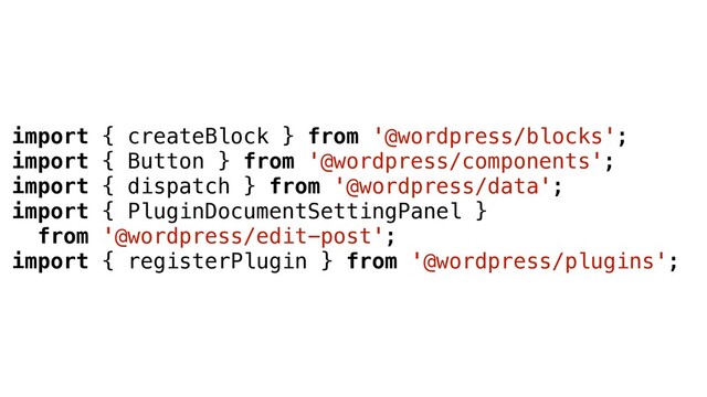 import { createBlock } from '@wordpress/blocks';
import { Button } from '@wordpress/components';
import { dispatch } from '@wordpress/data';
import { PluginDocumentSettingPanel }
from '@wordpress/edit-post';
import { registerPlugin } from '@wordpress/plugins';
