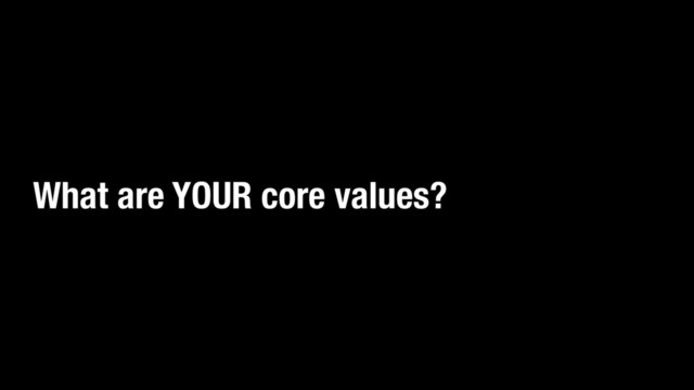 What are YOUR core values?
