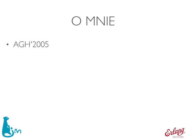 O MNIE
• AGH'2005
