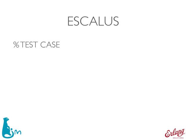 ESCALUS
% TEST CASE 
