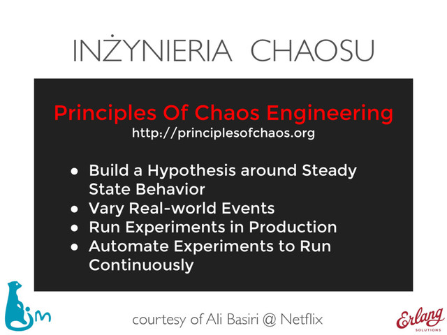 INŻYNIERIA CHAOSU
● Build a Hypothesis around Steady
State Behavior
● Vary Real-world Events
● Run Experiments in Production
● Automate Experiments to Run
Continuously
Principles Of Chaos Engineering
http://principlesofchaos.org
courtesy of Ali Basiri @ Netﬂix
