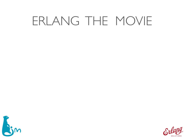 ERLANG THE MOVIE
