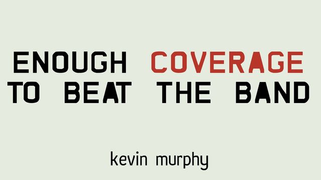 Kevin Murphy
Enough Coverage
To Bea
t The Band
