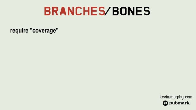 kevinjmurphy.com
Branches
/Bones
require "coverage"


