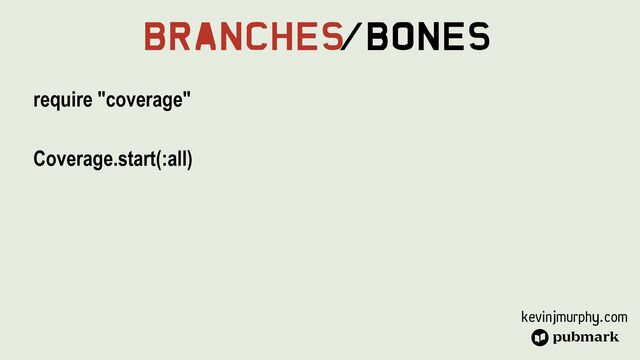 kevinjmurphy.com
Branches
/Bones
require "coverage"


Coverage.start(:all)


