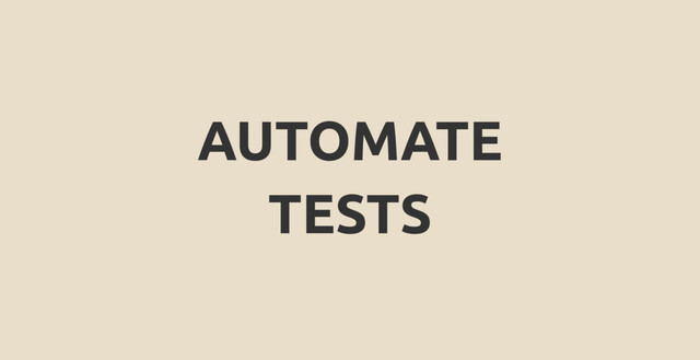 AUTOMATE
TESTS
