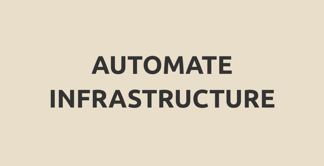 AUTOMATE
INFRASTRUCTURE
