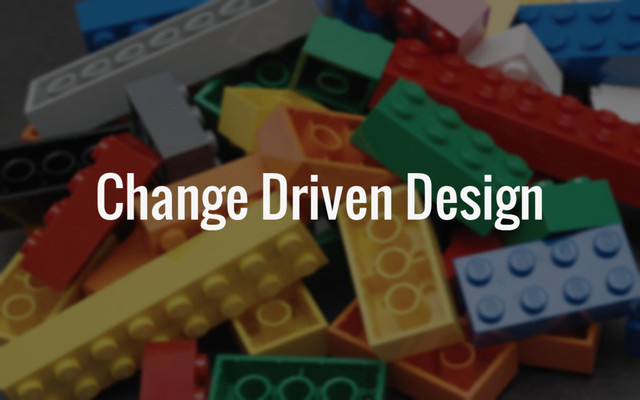 Change Driven Design
