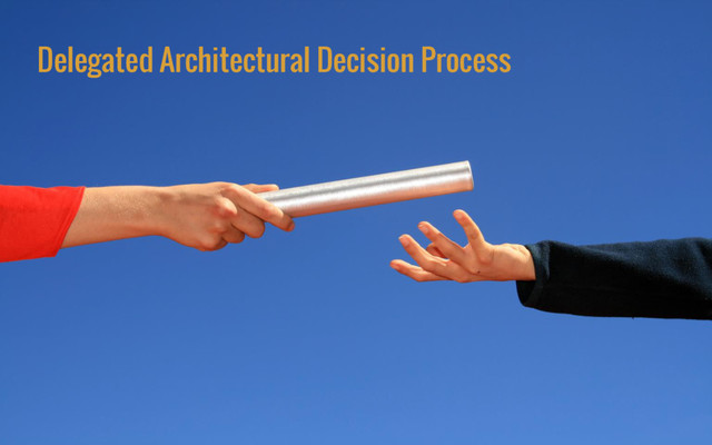 Delegated Architectural Decision Process
