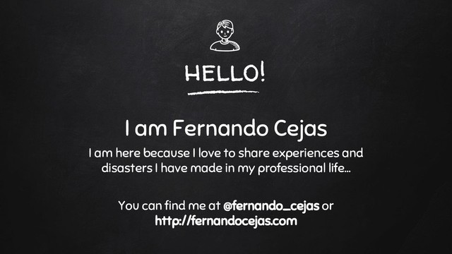 hello!
I am Fernando Cejas
I am here because I love to share experiences and
disasters I have made in my professional life...
You can find me at @fernando_cejas or
http://fernandocejas.com
