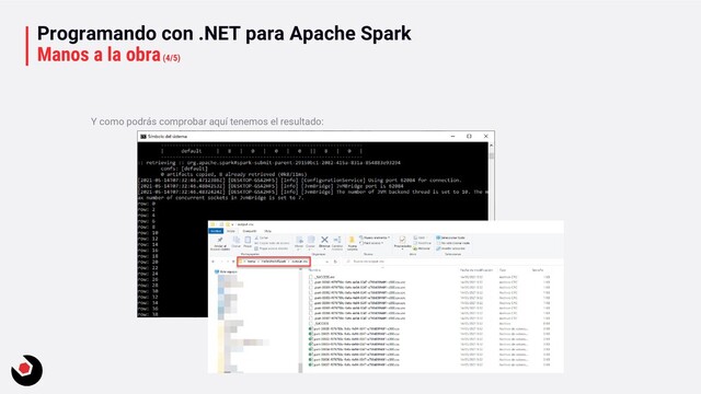 Programando con .NET para Apache Spark
Manos a la obra(4/5)
Y como podrás comprobar aquí tenemos el resultado:
