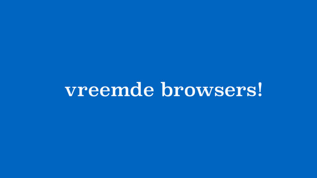 ?vreemde browsers!
