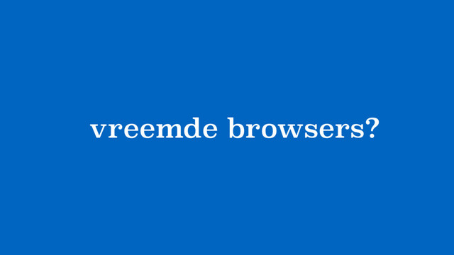 ?vreemde browsers?
