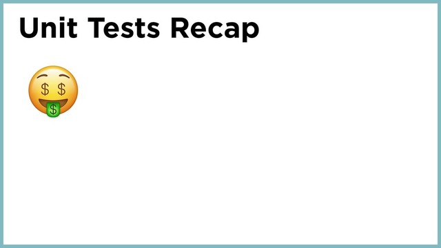 Unit Tests Recap
