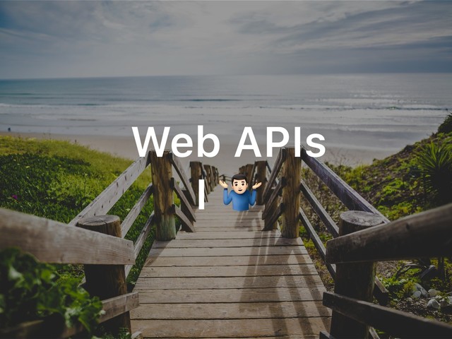 Web APIs
I "

