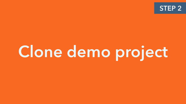 Clone demo project
STEP 2

