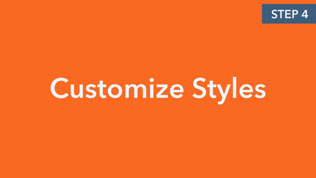 Customize Styles
STEP 4
