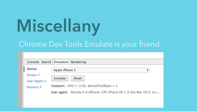 Miscellany
Chrome Dev Tools Emulate is your friend
