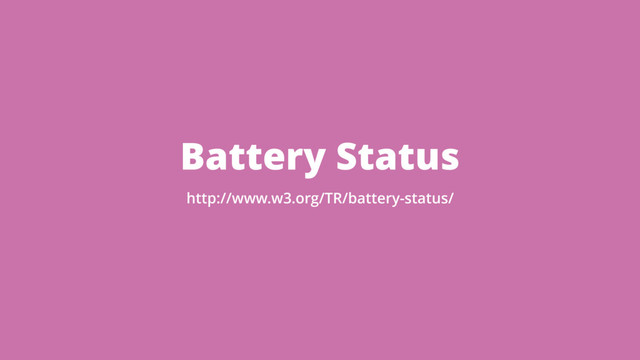 Battery Status
http://www.w3.org/TR/battery-status/
