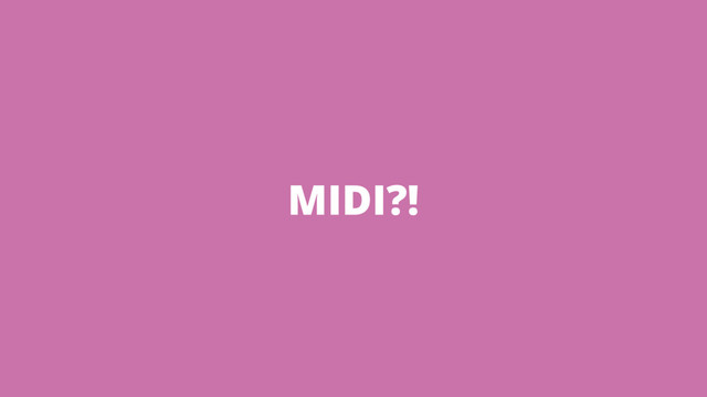 MIDI?!
