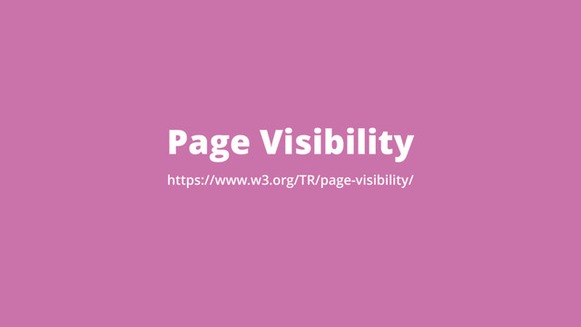 Page Visibility
https://www.w3.org/TR/page-visibility/
