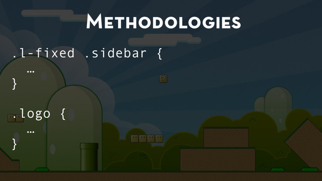 Methodologies
.l-fixed .sidebar {
…
}
.logo {
…
}

