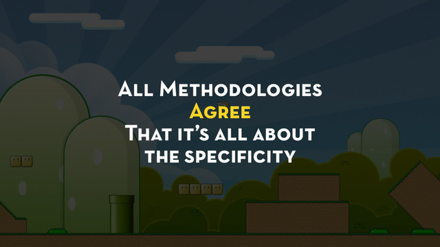 All Methodologies
Agree
That it’s all about
the speciﬁcity
