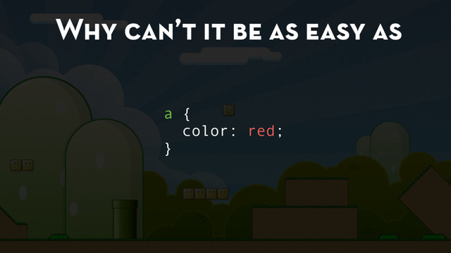 Why can’t it be as easy as
a {
color: red;
}
