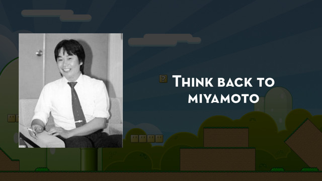 Think back to
miyamoto
