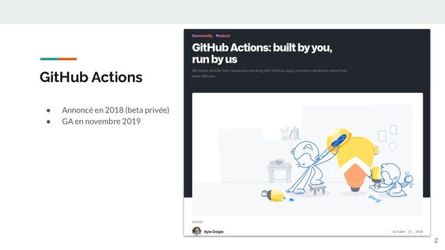 GitHub Actions
● Annoncé en 2018 (beta privée)
● GA en novembre 2019
2
