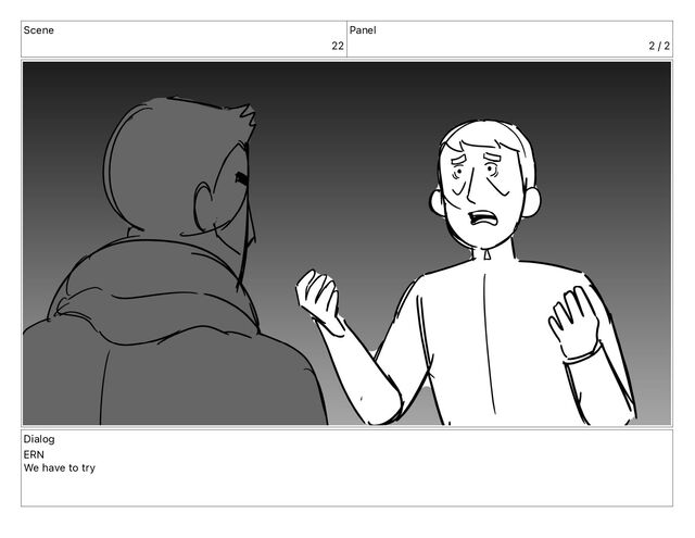 Scene
22
Panel
2 / 2
Dialog
ERN
We have to try
