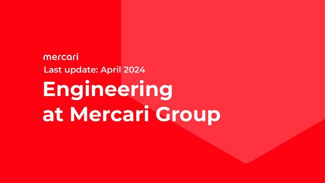 at Mercari Group
Last update: February 2024
Engineering
