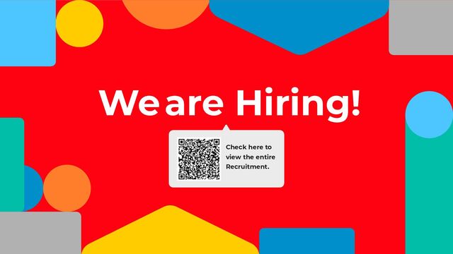 Weare Hiring!
Check here to
view the entire
Recruitment.

