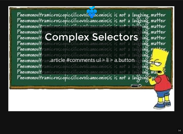 14
Complex Selectors
Complex Selectors
.article #comments ul > li > a.button
