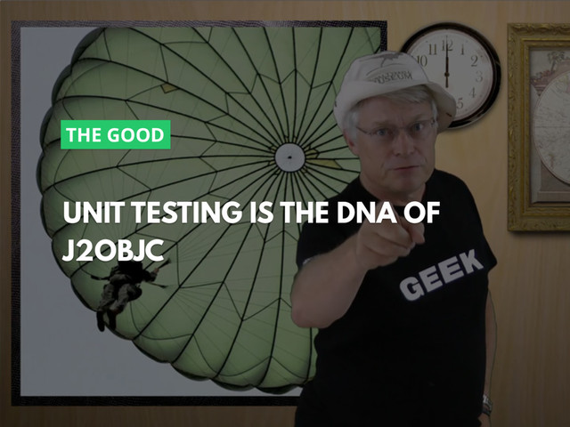 @zasadnyy
UNIT TESTING IS THE DNA OF
J2OBJC
THE GOOD
