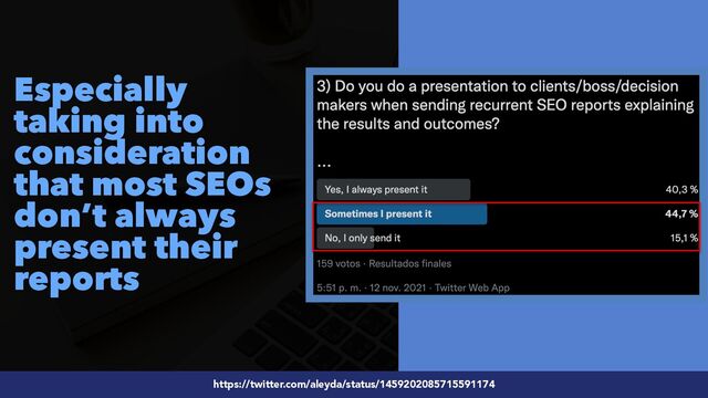 #SEOReporting by @aleyda from @orainti
Especially
taking into
consideration
that most SEOs
don’t always
present their
reports
https://twitter.com/aleyda/status/1459202085715591174
