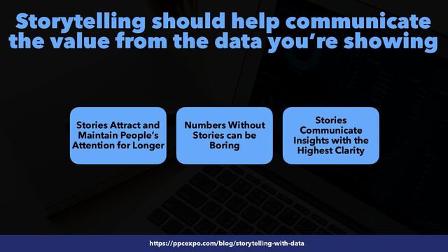 #SEOReporting by @aleyda from @orainti
Storytelling should help communicate
the value from the data you’re showing
https://ppcexpo.com/blog/storytelling-with-data
Stories Attract and
Maintain People’s
Attention for Longer
https://ppcexpo.com/blog/storytelling-with-data
Numbers Without
Stories can be
Boring
Stories
Communicate
Insights with the
Highest Clarity
