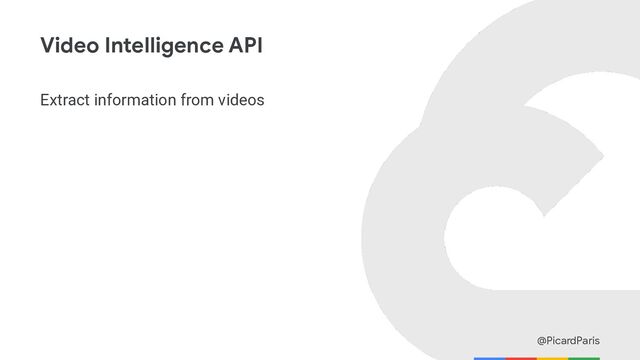 @PicardParis
Video Intelligence API
Extract information from videos
