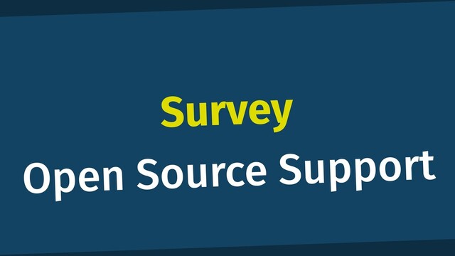 Survey
Open Source Support
