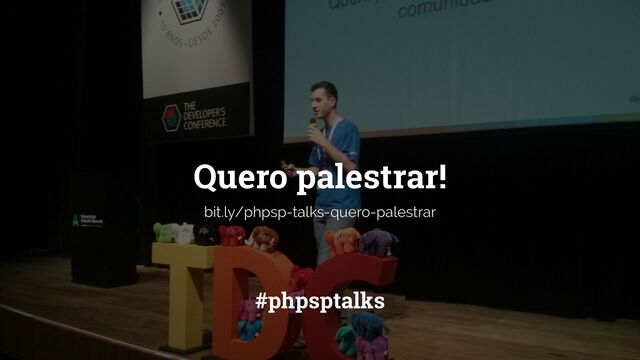Quero palestrar!
#phpsptalks
bit.ly/phpsp-talks-quero-palestrar
