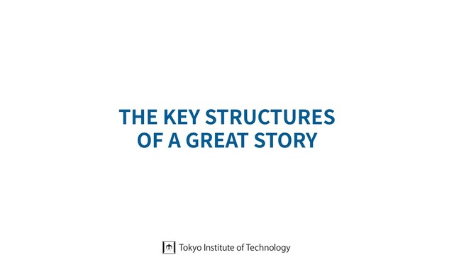THE KEY STRUCTURES
OF A GREAT STORY
