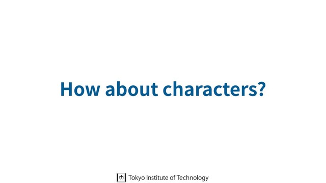 How about characters?
